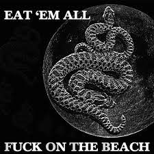 FUCK ON THE BEACH - Eat 'Em All - LP